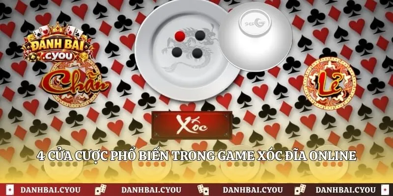 4 cửa cược phổ biến trong game xóc đĩa online