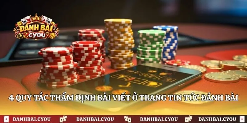 4 quy tắc thẩm định bài viết ở trang tin tức Đánh bài