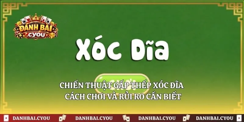 Chiến Thuật Gấp Thếp Xóc Đĩa - Cách Chơi Và Rủi Ro Cần Biết