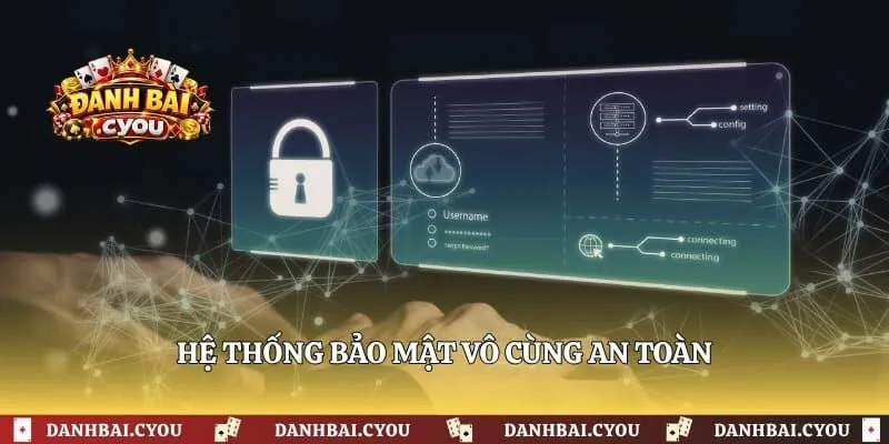 Hệ thống bảo mật vô cùng an toàn
