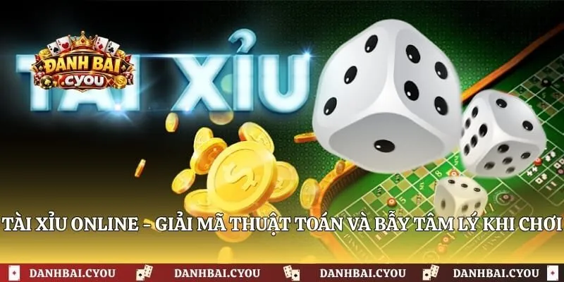 Tài Xỉu Online - Giải Mã Thuật Toán Và Bẫy Tâm Lý Khi Chơi