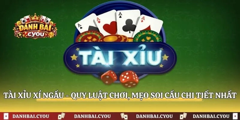 Tài Xỉu Xí Ngầu - Quy Luật Chơi, Mẹo Soi Cầu Chi Tiết Nhất